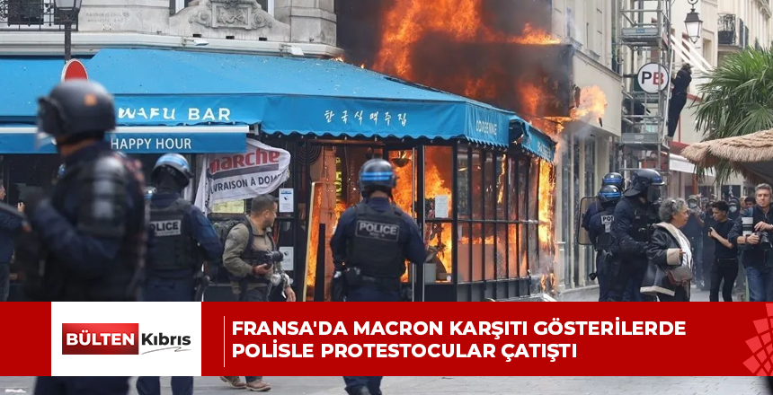 Fransa’da Macron karşıtı gösterilerde polisle protestocular çatıştı