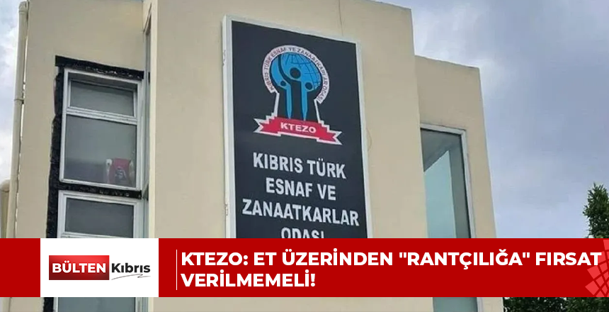 KTEZO: Et üzerinden “rantçılığa” fırsat verilmemeli!