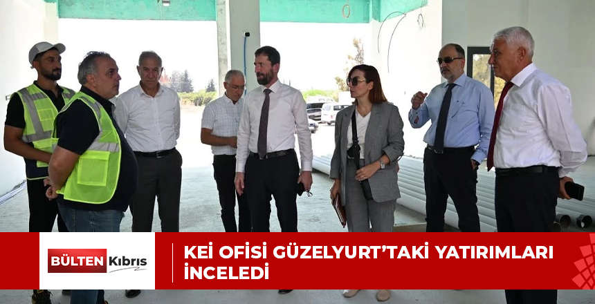 KEİ Ofisi Güzelyurt’taki yatırımları inceledi