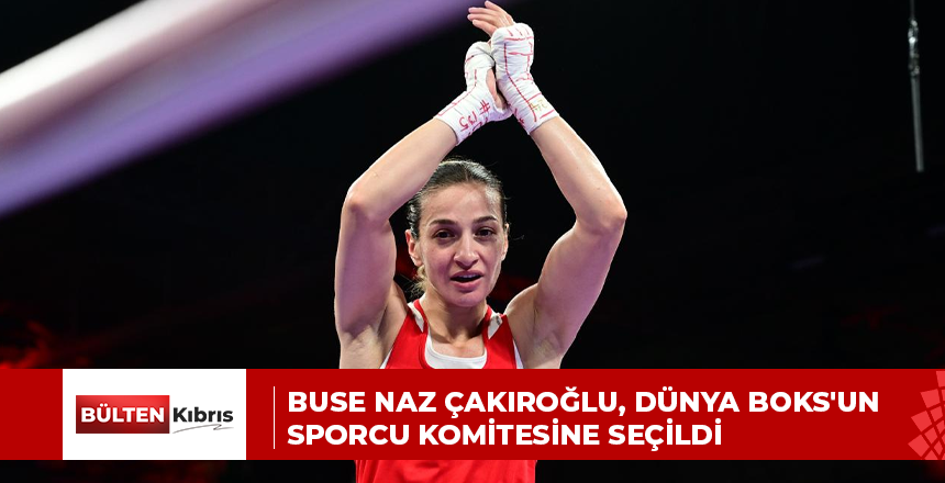 BUSE NAZ ÇAKIROĞLU, DÜNYA BOKS’UN SPORCU KOMİTESİNE SEÇİLDİ