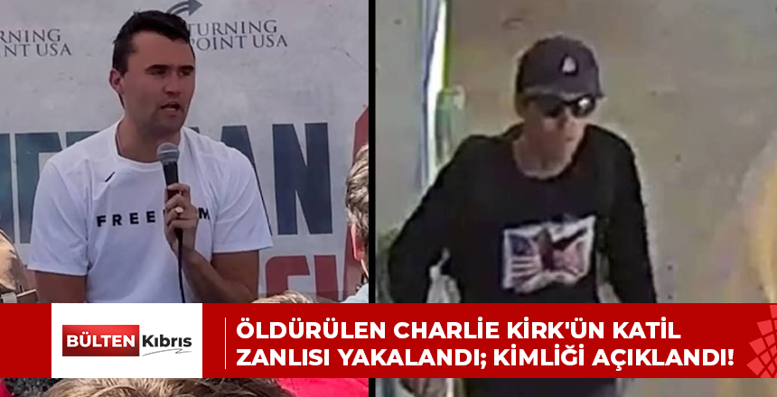 ÖLDÜRÜLEN CHARLİE KİRK’ÜN KATİL ZANLISI YAKALANDI; KİMLİĞİ AÇIKLANDI!
