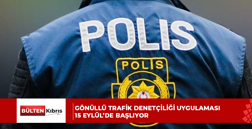GÖNÜLLÜ TRAFİK DENETÇİLİĞİ UYGULAMASI 15 EYLÜL’DE BAŞLIYOR