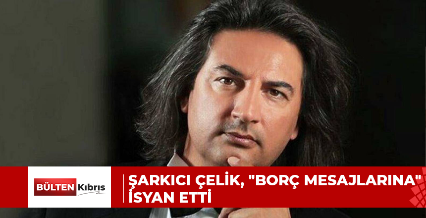 Şarkıcı Çelik, “borç mesajlarına” isyan etti