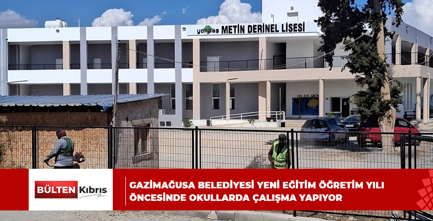 GAZİMAĞUSA BELEDİYESİ YENİ EĞİTİM ÖĞRETİM YILI ÖNCESİNDE OKULLARDA ÇALIŞMA YAPIYOR