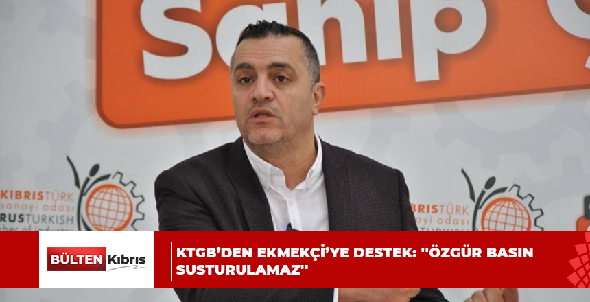 KTGB’DEN EKMEKÇİ’YE DESTEK: ”ÖZGÜR BASIN SUSTURULAMAZ”