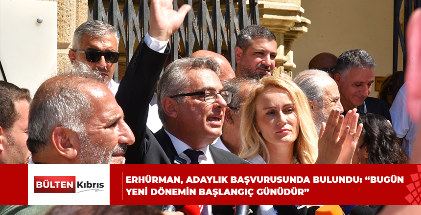 ERHÜRMAN, ADAYLIK BAŞVURUSUNDA BULUNDU: “BUGÜN YENİ DÖNEMİN BAŞLANGIÇ GÜNÜDÜR”