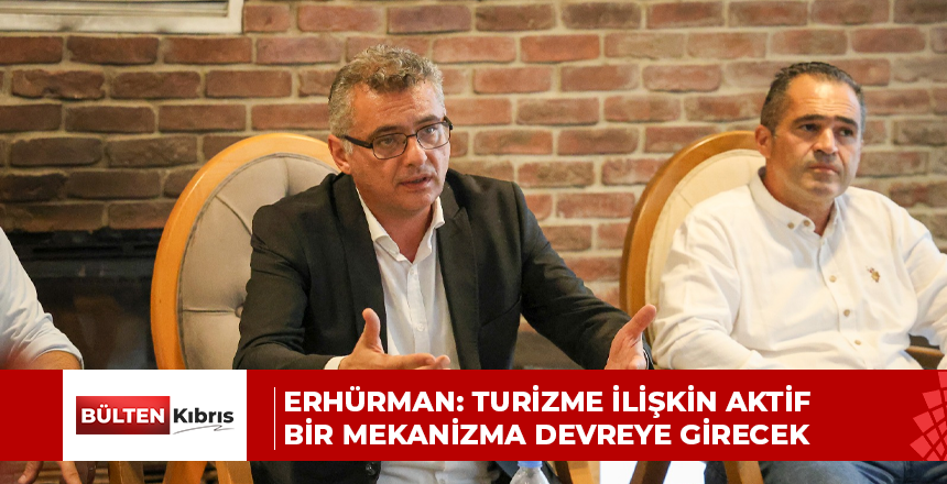 Erhürman: Turizme ilişkin aktif bir mekanizma devreye girecek