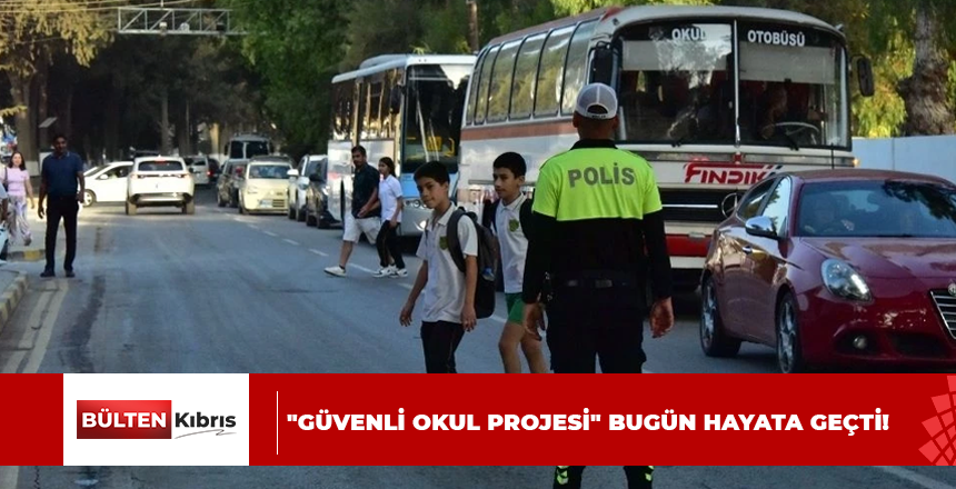 “GÜVENLİ OKUL PROJESİ” BUGÜN HAYATA GEÇTİ!