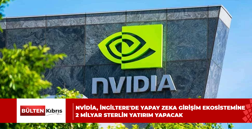 NVİDİA, İNGİLTERE’DE YAPAY ZEKA GİRİŞİM EKOSİSTEMİNE 2 MİLYAR STERLİN YATIRIM YAPACAK