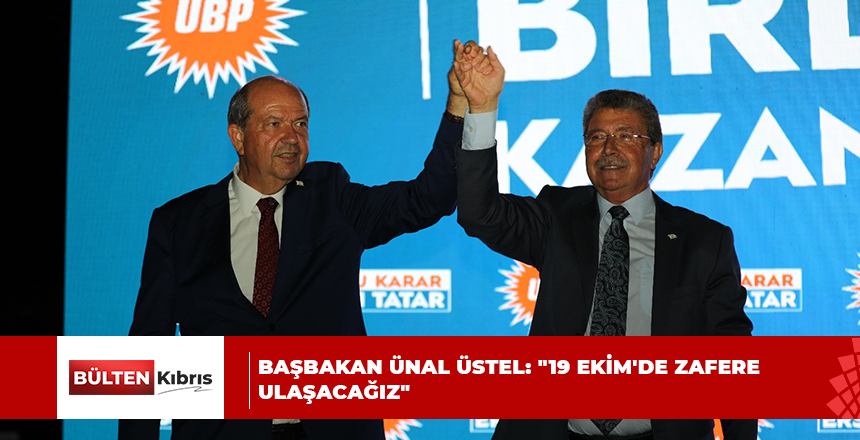 BAŞBAKAN ÜNAL ÜSTEL: “19 EKİM’DE ZAFERE ULAŞACAĞIZ”