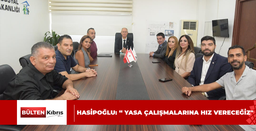 HASİPOĞLU: “ YASA ÇALIŞMALARINA HIZ VERECEĞİZ”