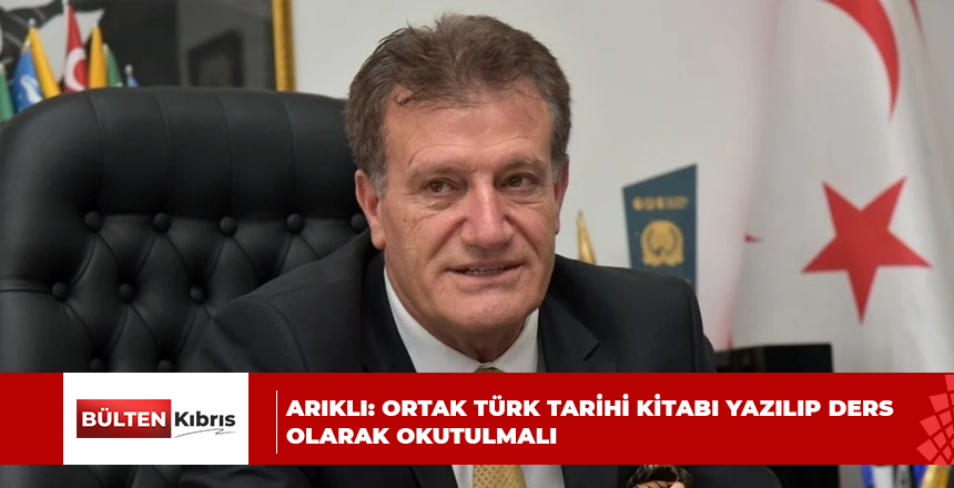 ARIKLI: ORTAK TÜRK TARİHİ KİTABI YAZILIP DERS OLARAK OKUTULMALI