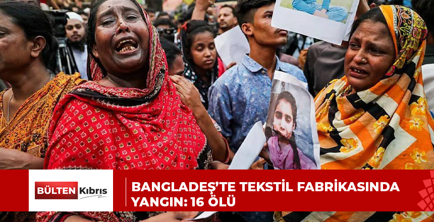 Bangladeş’te tekstil fabrikasında yangın: 16 ölü