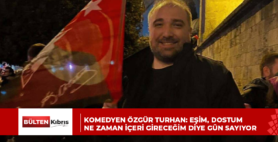 KOMEDYEN ÖZGÜR TURHAN: EŞİM, DOSTUM NE ZAMAN İÇERİ GİRECEĞİM DİYE GÜN SAYIYOR