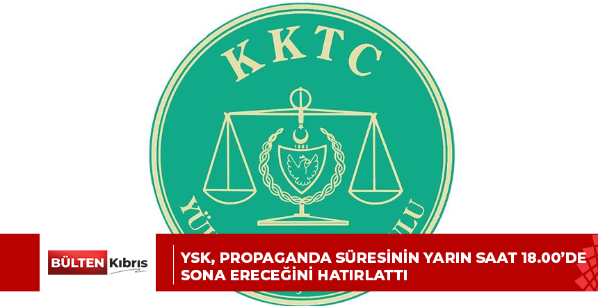 YSK, propaganda süresinin yarın saat 18.00’de sona ereceğini hatırlattı