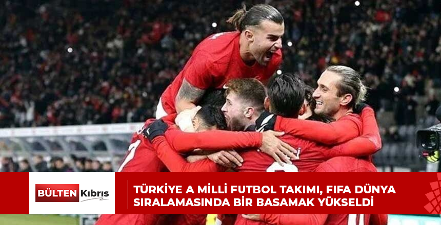TÜRKİYE A MİLLİ FUTBOL TAKIMI, FIFA DÜNYA SIRALAMASINDA BİR BASAMAK YÜKSELDİ