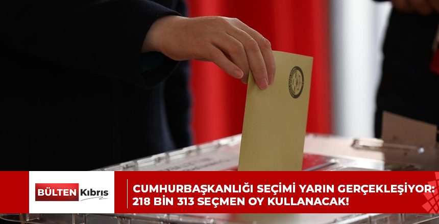 Cumhurbaşkanlığı seçimi yarın gerçekleşiyor: 218 bin 313 seçmen oy kullanacak!