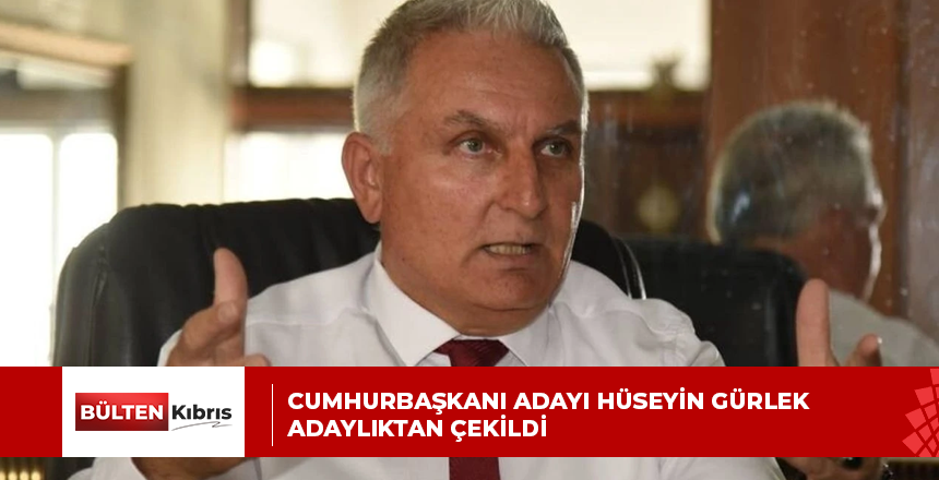 Cumhurbaşkanı adayı Hüseyin Gürlek adaylıktan çekildi