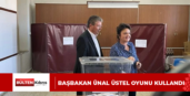 BAŞBAKAN ÜNAL ÜSTEL OYUNU KULLANDI