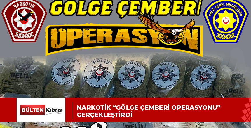 Narkotik “Gölge Çemberi Operasyonu” gerçekleştirdi
