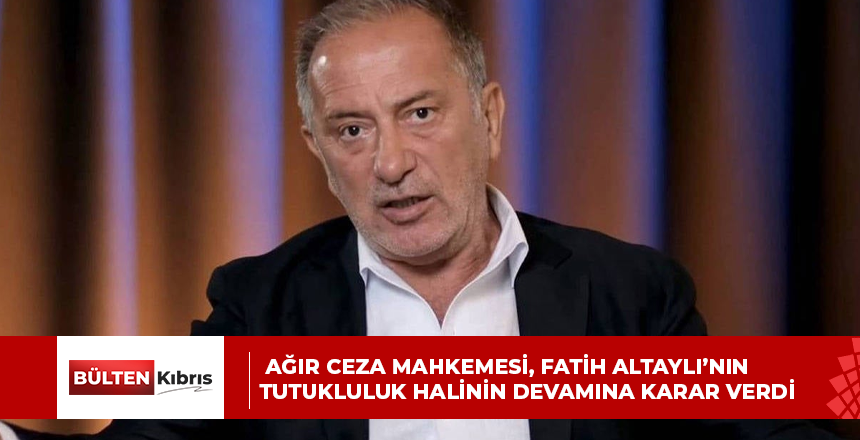 AĞIR CEZA MAHKEMESİ, FATİH ALTAYLI’NIN TUTUKLULUK HALİNİN DEVAMINA KARAR VERDİ