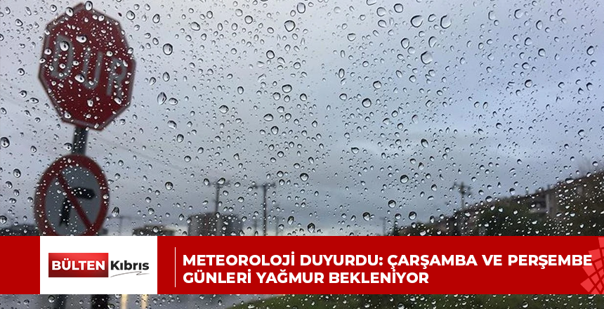 METEOROLOJİ DUYURDU: ÇARŞAMBA VE PERŞEMBE GÜNLERİ YAĞMUR BEKLENİYOR