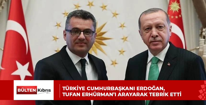 Türkiye Cumhurbaşkanı Erdoğan, Tufan Erhürman’ı arayarak tebrik etti