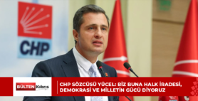 CHP Sözcüsü Yücel: Biz buna halk iradesi, demokrasi ve milletin gücü diyoruz