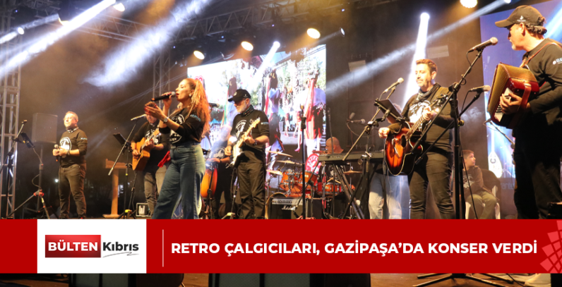 RETRO ÇALGICILARI, GAZİPAŞA’DA KONSER VERDİ