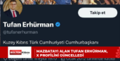 MAZBATAYI ALAN TUFAN ERHÜRMAN, X PROFİLİNİ GÜNCELLEDİ