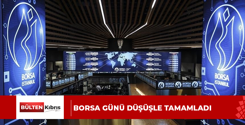 Borsa günü düşüşle tamamladı