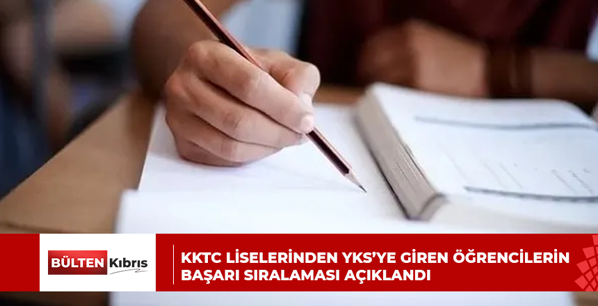 KKTC liselerinden YKS’ye giren öğrencilerin başarı sıralaması açıklandı