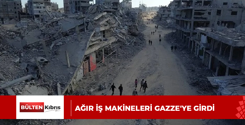 Ağır iş makineleri Gazze’ye girdi