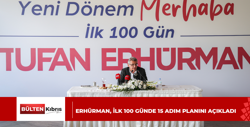 Erhürman, ilk 100 günde 15 adım planını açıkladı
