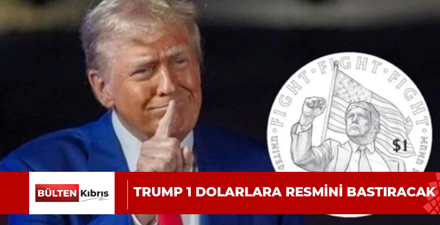 TRUMP 1 DOLARLARA RESMİNİ BASTIRACAK