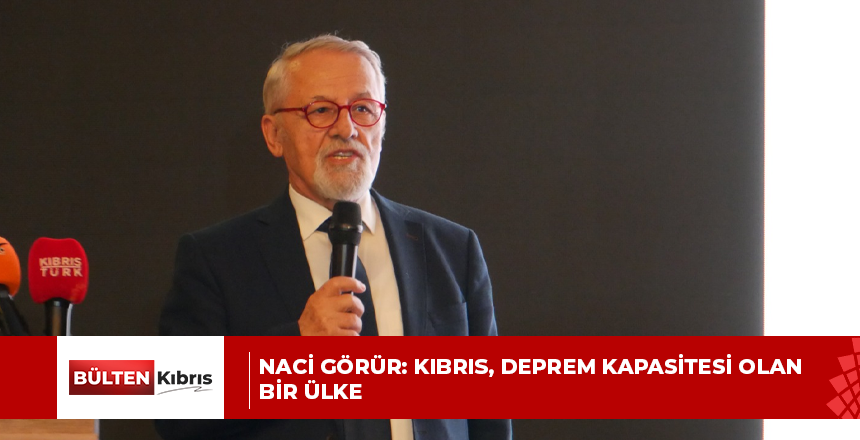 Naci Görür: Kıbrıs, deprem kapasitesi olan bir ülke