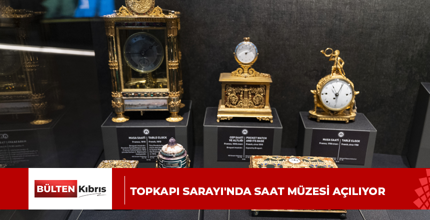 TOPKAPI SARAYI’NDA SAAT MÜZESİ AÇILIYOR