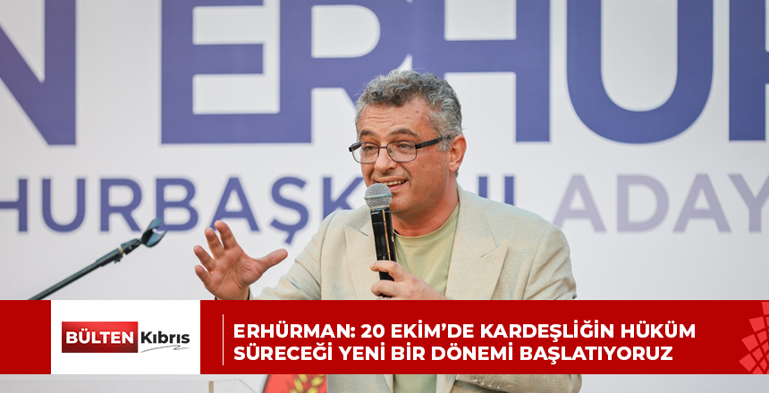Erhürman: 20 Ekim’de kardeşliğin hüküm süreceği yeni bir dönemi başlatıyoruz