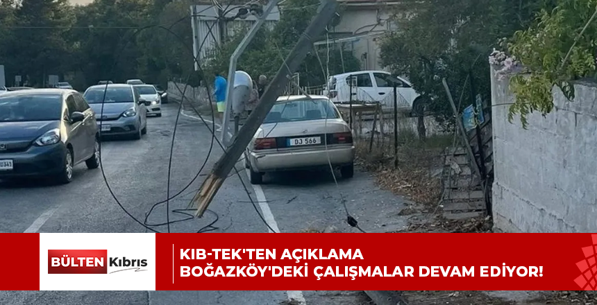 KIB-TEK’TEN AÇIKLAMA… BOĞAZKÖY’DEKİ ÇALIŞMALAR DEVAM EDİYOR!