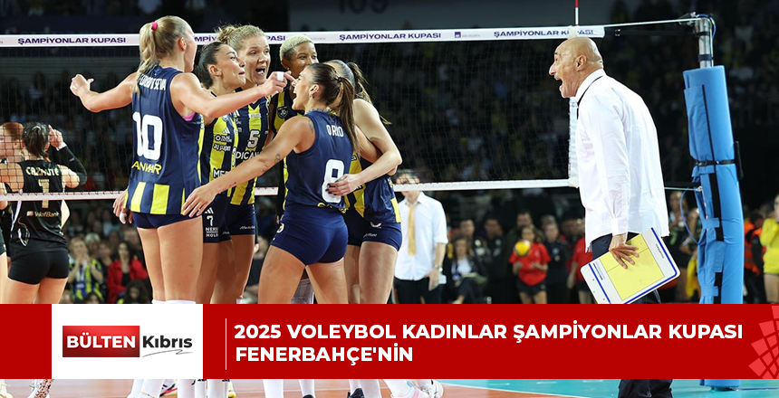 2025 VOLEYBOL KADINLAR ŞAMPİYONLAR KUPASI FENERBAHÇE’NİN