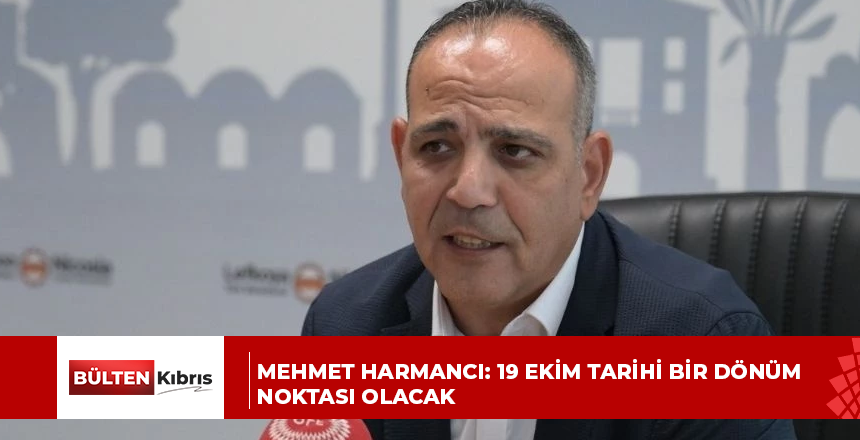 Mehmet Harmancı: 19 Ekim tarihi bir dönüm noktası olacak