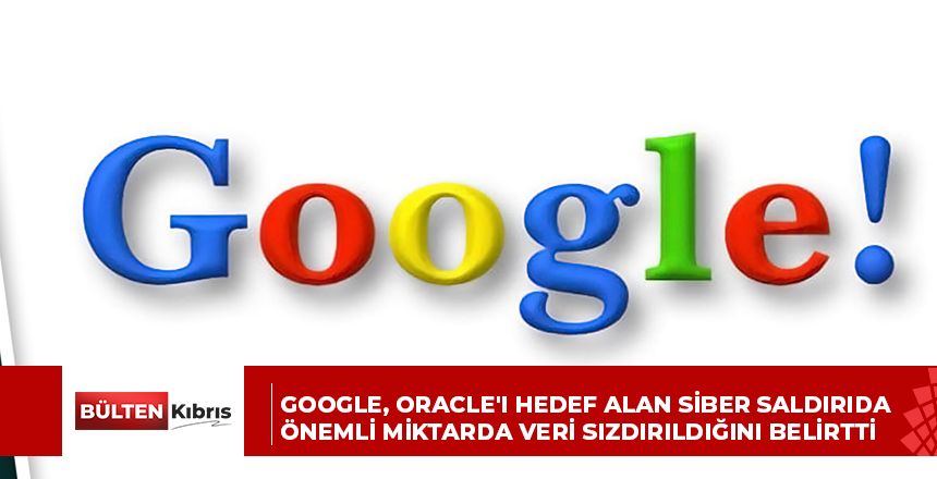 Google, Oracle’ı hedef alan siber saldırıda önemli miktarda veri sızdırıldığını belirtti