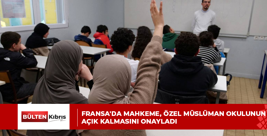 Fransa’da mahkeme, özel Müslüman okulunun açık kalmasını onayladı