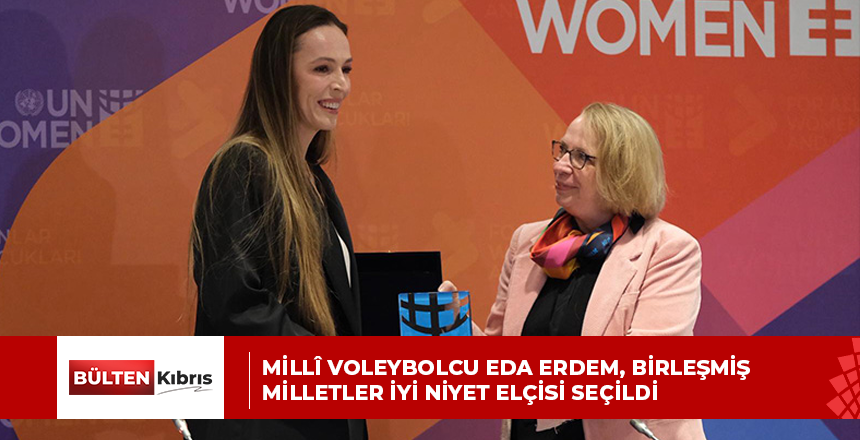 Millî voleybolcu Eda Erdem, Birleşmiş Milletler İyi Niyet Elçisi seçildi