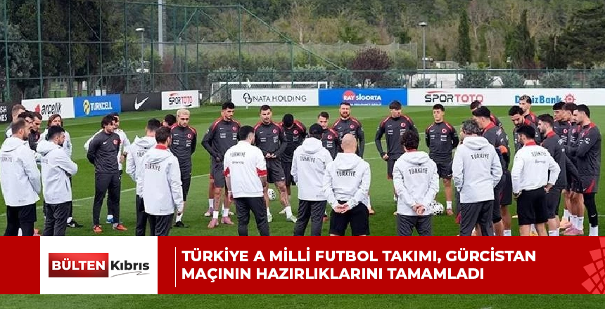 Türkiye A Milli Futbol Takımı, Gürcistan maçının hazırlıklarını tamamladı