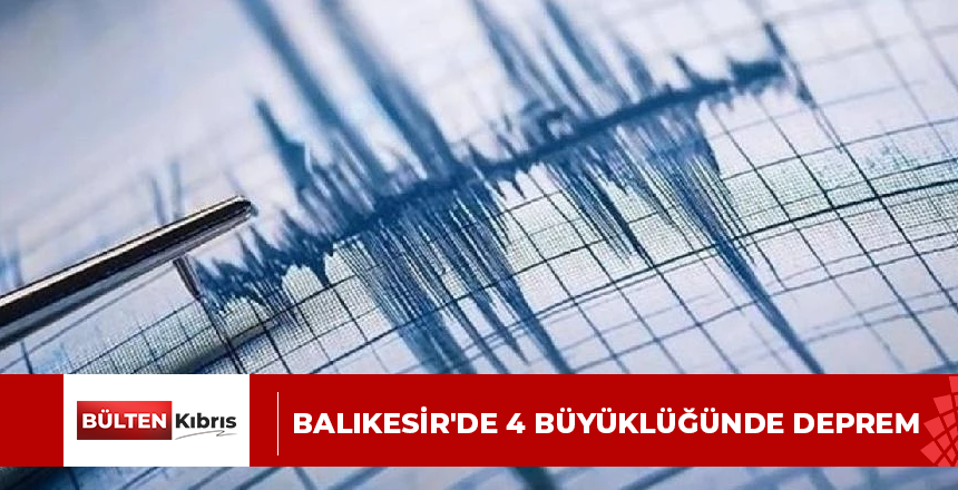 BALIKESİR’DE 4 BÜYÜKLÜĞÜNDE DEPREM