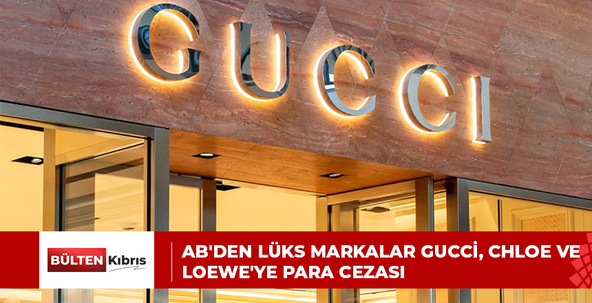 AB’den lüks markalar Gucci, Chloe ve Loewe’ye para cezası