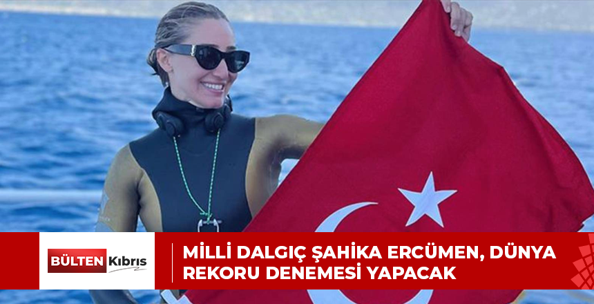 Milli dalgıç Şahika Ercümen, dünya rekoru denemesi yapacak