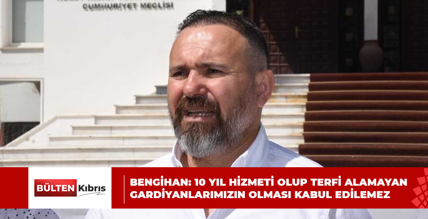 BENGİHAN: 10 YIL HİZMETİ OLUP TERFİ ALAMAYAN GARDİYANLARIMIZIN OLMASI KABUL EDİLEMEZ