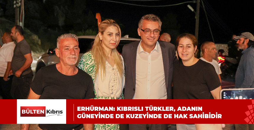 ERHÜRMAN: KIBRISLI TÜRKLER, ADANIN GÜNEYİNDE DE KUZEYİNDE DE HAK SAHİBİDİR